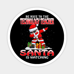 Be Nice To The Technology Teacher Santa is Watching Magnet